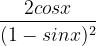\dpi{120} \frac{2cosx}{(1-sinx)^{2}}